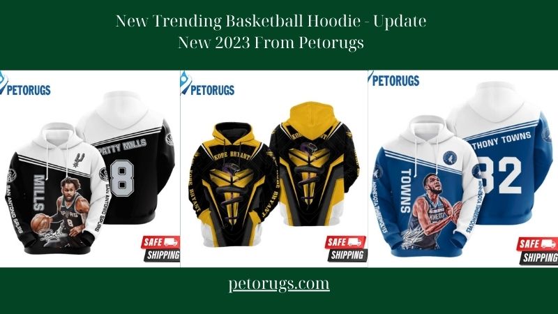 New Trending Basketball Hoodie - Update New 2023 From Petorugs