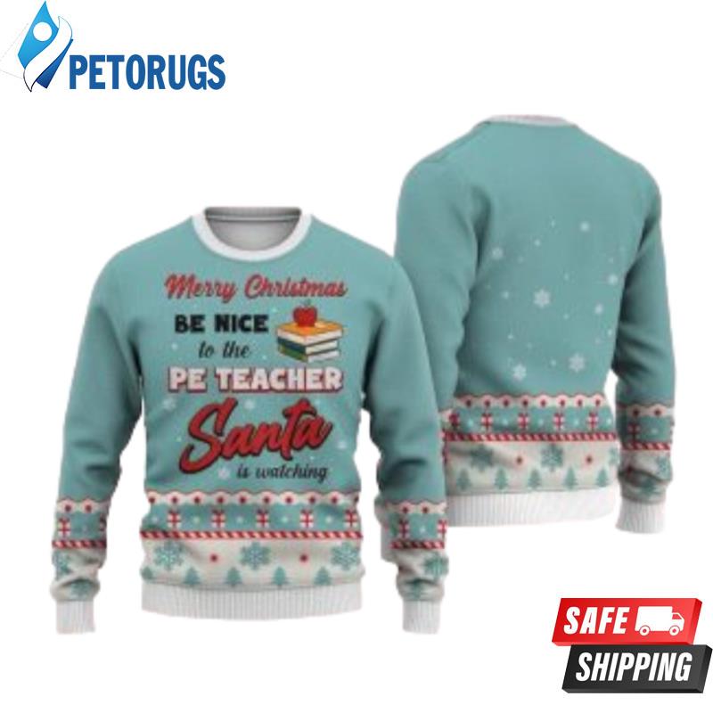 Pe Teacher Merry Christmas Be Nice Ugly Christmas Sweaters