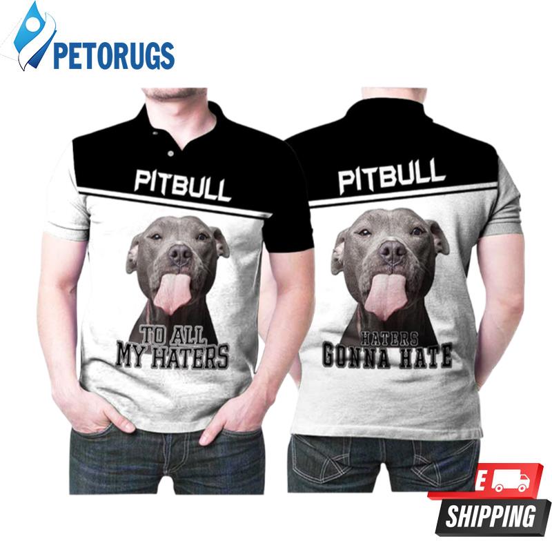 Pitbull To All My Haters Haters Gonna Hate Polo Shirts