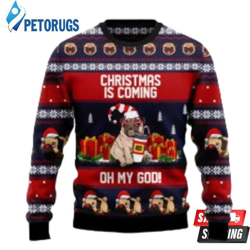 Pug Christmas Is Coming Ugly Christmas Sweater Ugly Christmas Sweaters