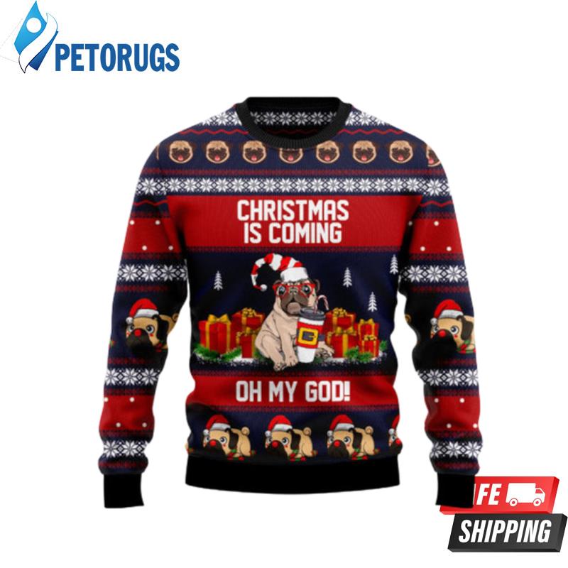 Pug Christmas Is Coming Ugly Christmas Sweaters