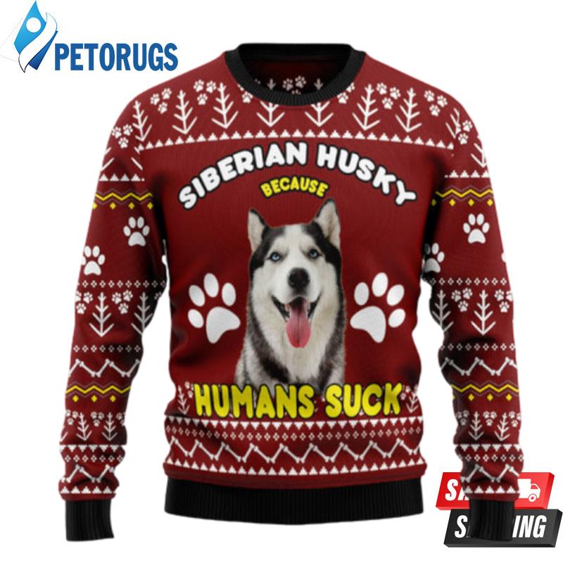 Siberian Husky Because Humans Suck Ugly Christmas Sweaters