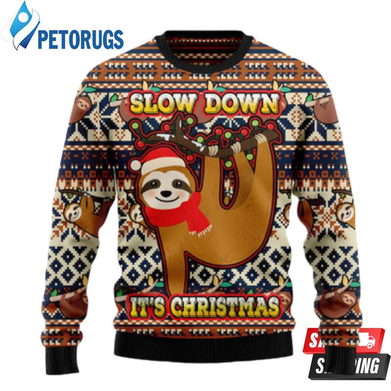 Sloth Slow Down Its Christmas Ugly Christmas Sweaters