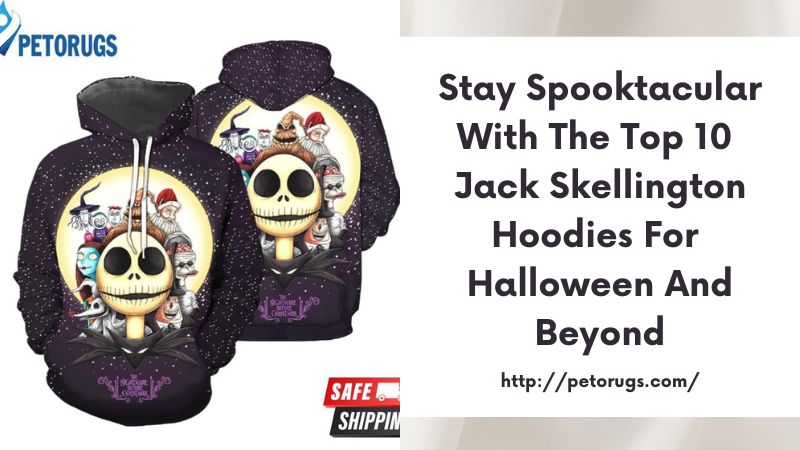 Stay Spooktacular with the Top 10 Jack Skellington Hoodies for Halloween and Beyond