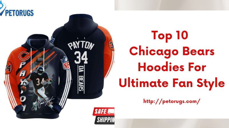 Top 10 Chicago Bears Hoodies for Ultimate Fan Style