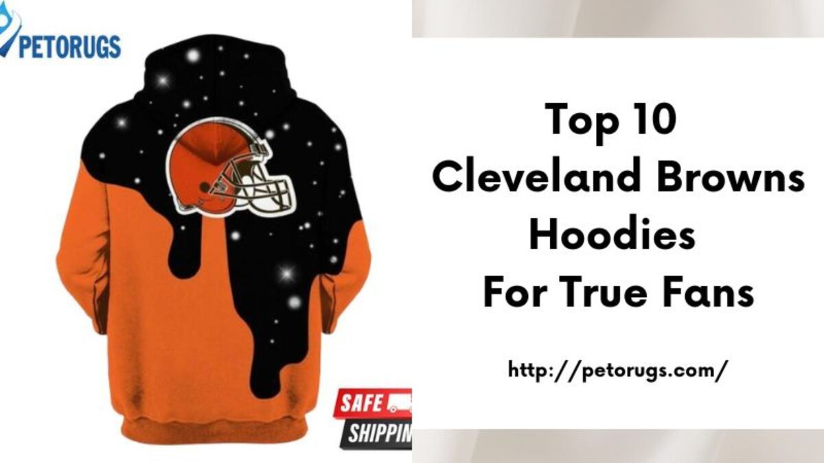 Top 10 Cleveland Browns Hoodies for True Fans - Peto Rugs