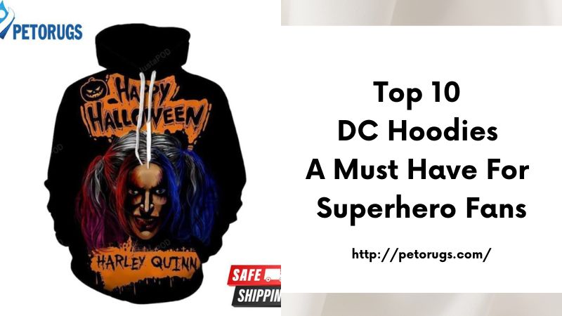 Top 10 DC Hoodies A Must-Have for Superhero Fans