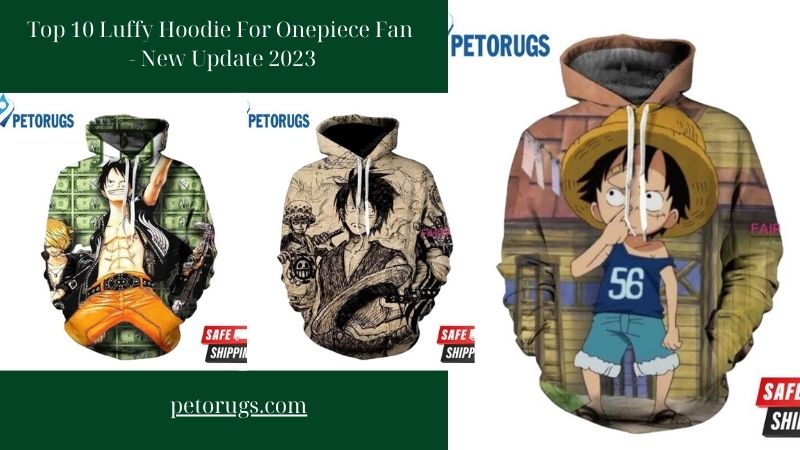 Top 10 Luffy Hoodie For Onepiece Fan - New Update 2023
