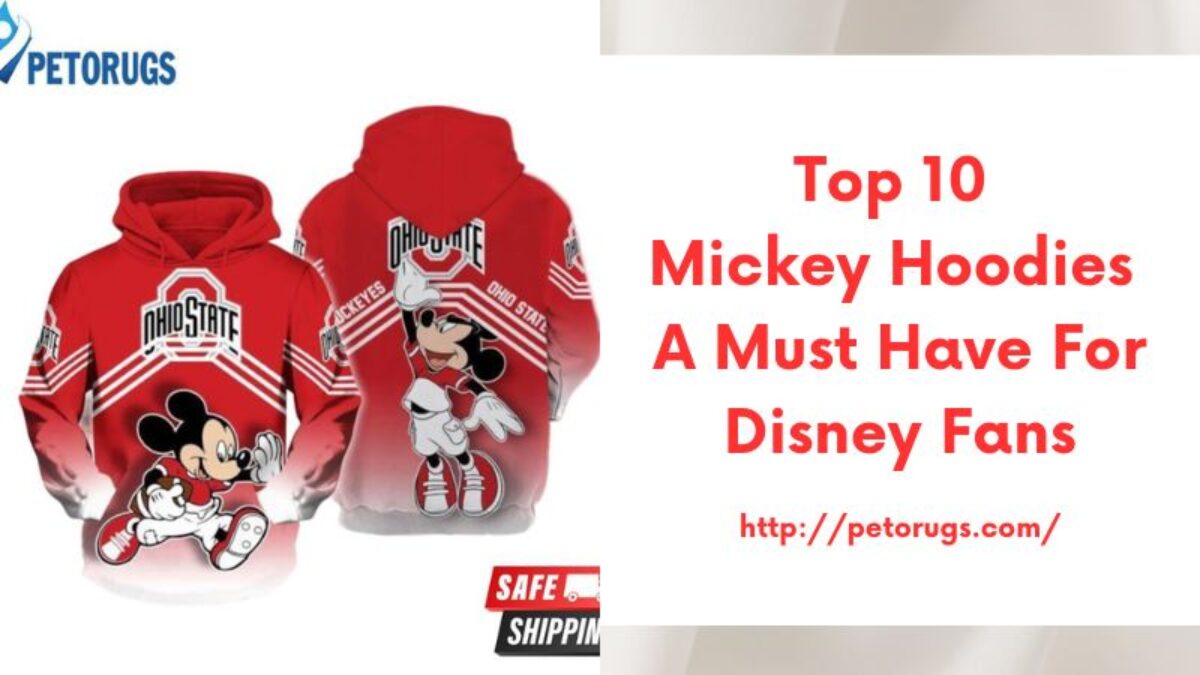 Top 10 Mickey Hoodies A Must-Have for Disney Fans - Peto Rugs