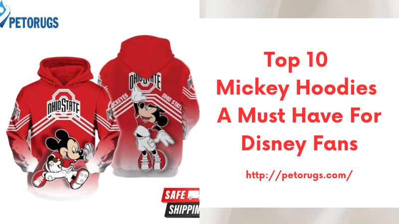 Top 10 Mickey Hoodies A Must-Have for Disney Fans