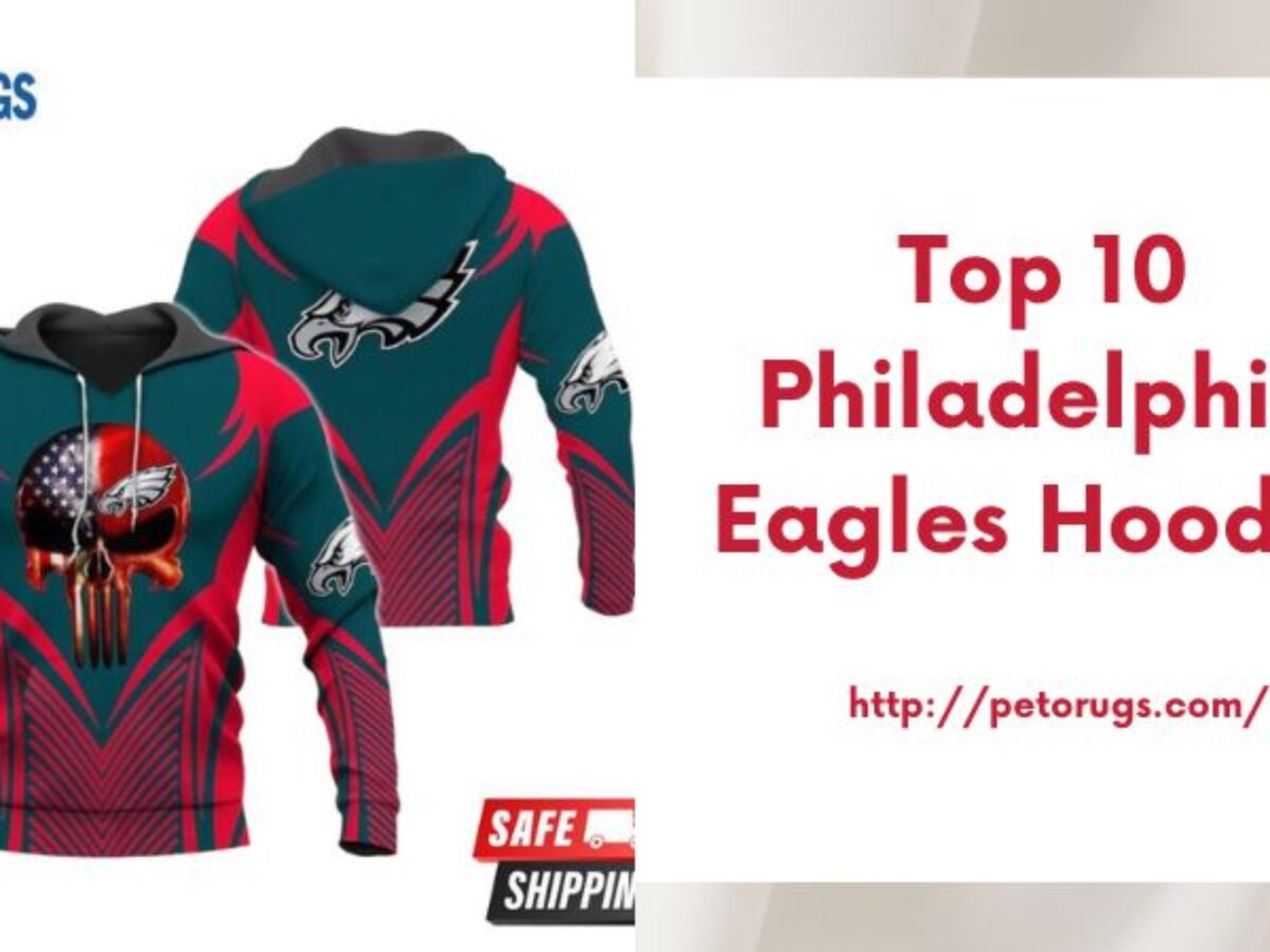 Top 10 Philadelphia Eagles Hoodie For Die Hard Fans - Peto Rugs