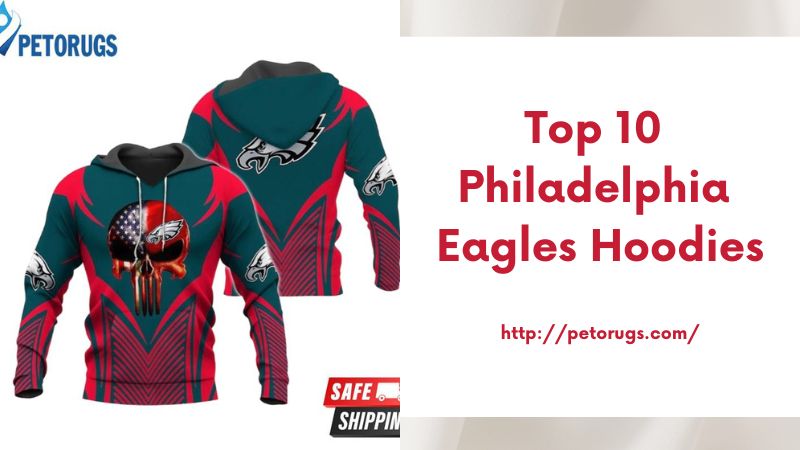 Top 10 Philadelphia Eagles Hoodies