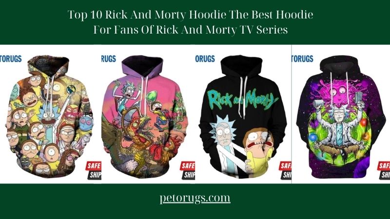 Top 10 Rick And Morty Hoodie The Best Hoodie For Fans Of Rick And Morty TV Series