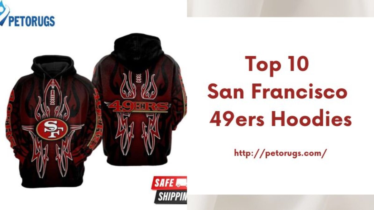 Top 10 San Francisco 49ers Hoodies - Peto Rugs