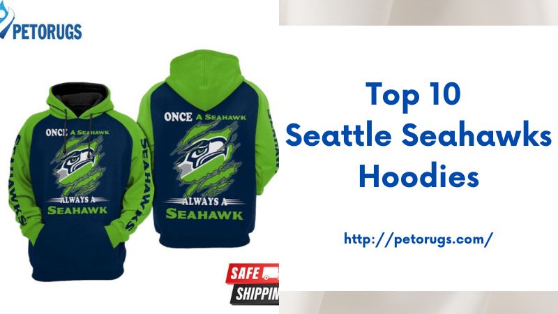 Top 10 Seattle Seahawks Hoodies