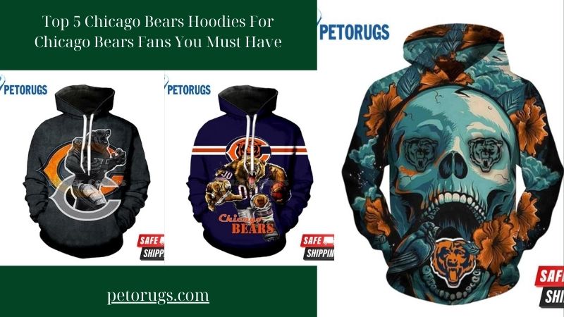 Top 5 Chicago Bears Hoodies For Chicago Bears Fans You Must Have