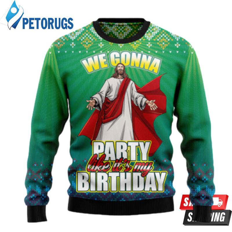 We Gonna Party Like ItS Your Birthday Ugly Christmas Sweaters