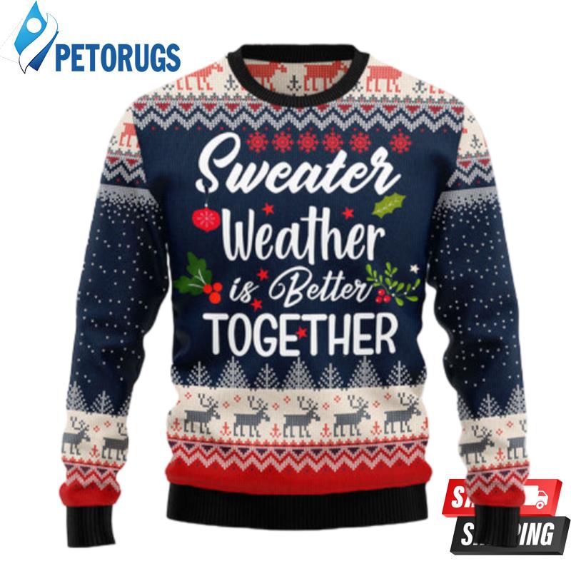 Weather Is Better Together Ugly Christmas Sweaters