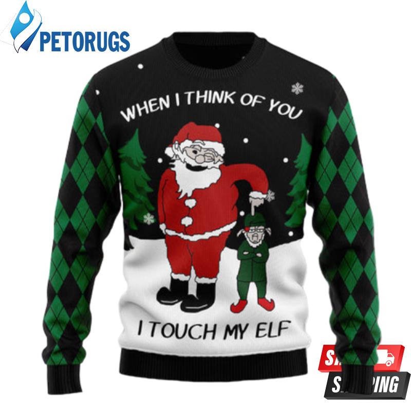 When I Think Of You I Touch My Elf Ugly Christmas Sweaters