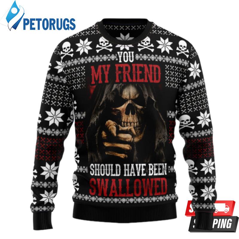 You My Friend Should Have Been Swallowed Ugly Christmas Sweaters