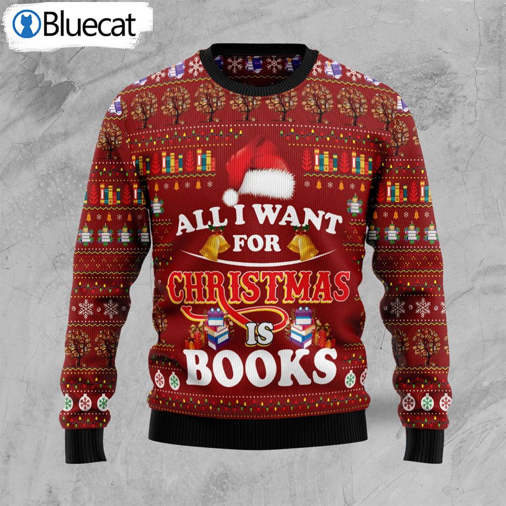 All I Want For Christmas Is Books Ugly Christmas Sweaters