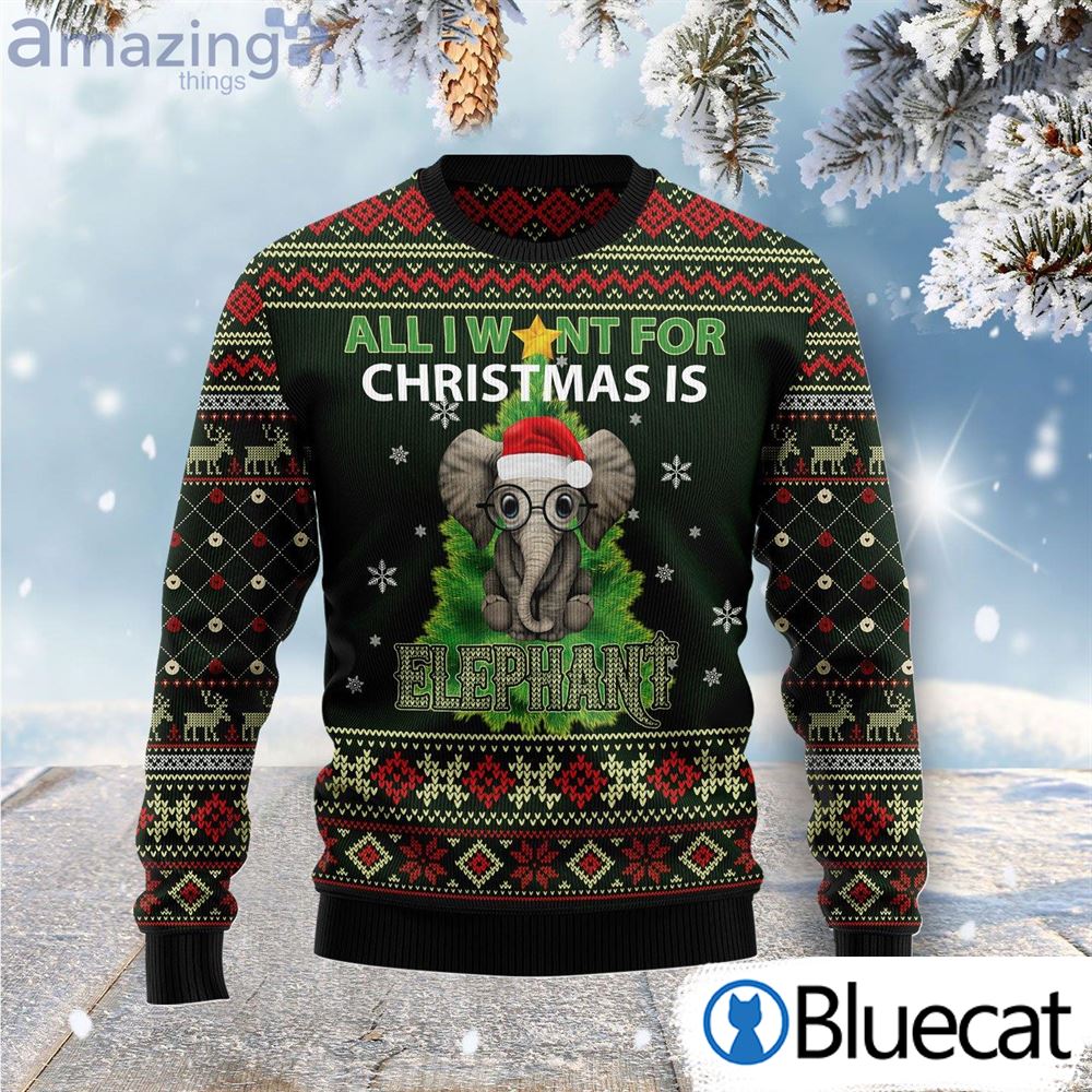 All I Want For Christmas Is Elephant Ugly Christmas Sweaters