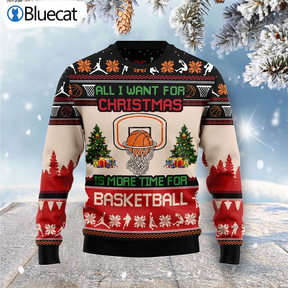 All I Want For Christmas Is More Time For Basketball Ugly Christmas Sweaters