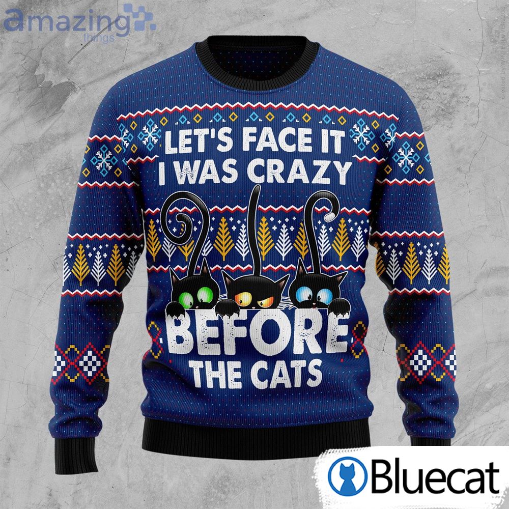 Let's Face It I Was Crazy Before The Cats Ugly Christmas Sweater