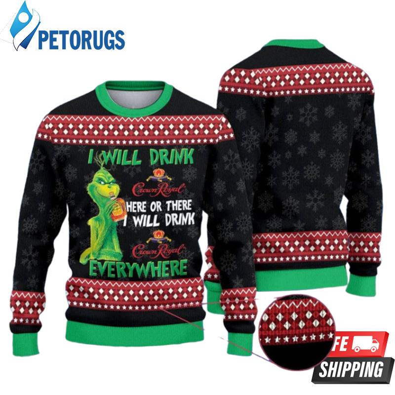 The Grinch I Will Drink CrownRoyal Everywhere Christmas Ugly Christmas Sweaters