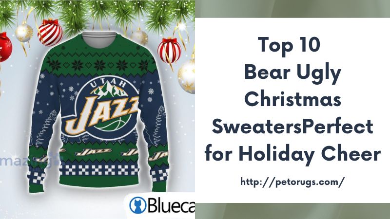 Top 10 Bear Ugly Christmas SweatersPerfect for Holiday Cheer