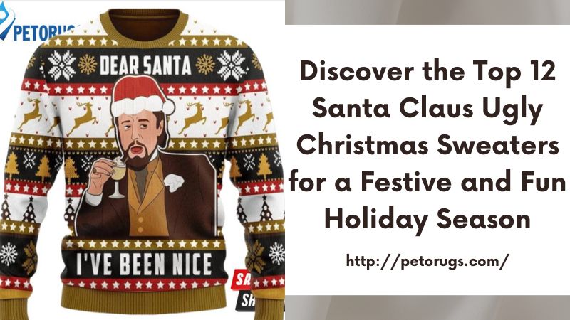 Discover the Top 12 Santa Claus Ugly Christmas Sweaters for a Festive and Fun Holiday Season