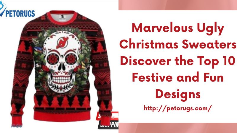 Marvelous Ugly Christmas Sweaters Discover the Top 10 Festive and Fun Designs