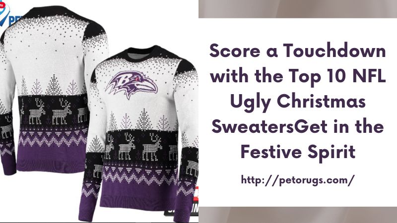 Score a Touchdown with the Top 10 NFL Ugly Christmas SweatersGet in the Festive Spirit