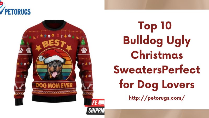 Top 10 Bulldog Ugly Christmas SweatersPerfect for Dog Lovers