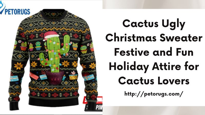 Cactus Ugly Christmas Sweater Festive and Fun Holiday Attire for Cactus Lovers