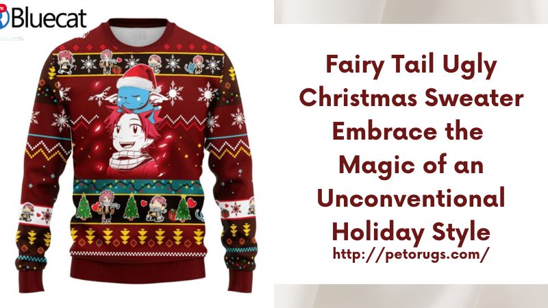 Fairy Tail Ugly Christmas Sweater Embrace the Magic of an Unconventional Holiday Style