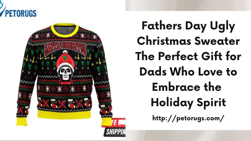 Fathers Day Ugly Christmas Sweater The Perfect Gift for Dads Who Love to Embrace the Holiday Spirit