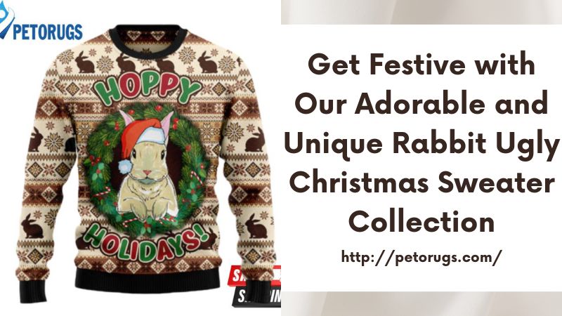 Get Festive with Our Adorable and Unique Rabbit Ugly Christmas Sweater Collection