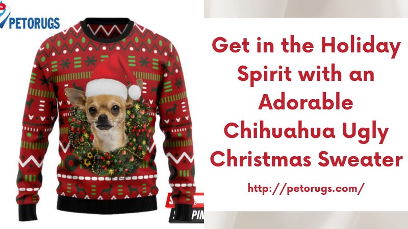 Get in the Holiday Spirit with an Adorable Chihuahua Ugly Christmas Sweater