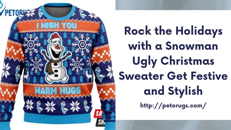 Rock the Holidays with a Snowman Ugly Christmas Sweater Get Festive and Stylish