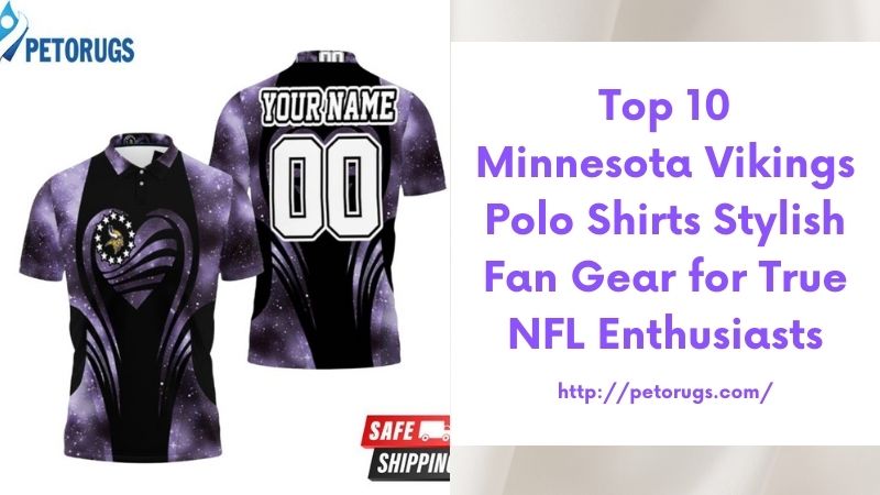 Top 10 Minnesota Vikings Polo Shirts Stylish Fan Gear for True NFL Enthusiasts