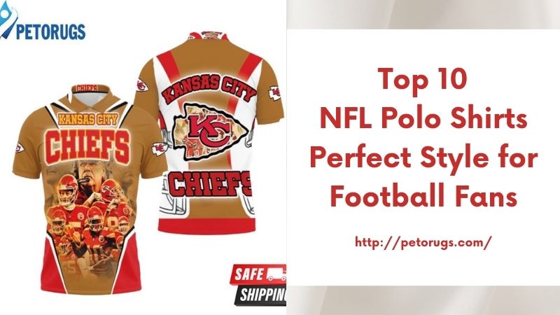 Top 10 NFL Polo Shirts Perfect Style for Football Fans