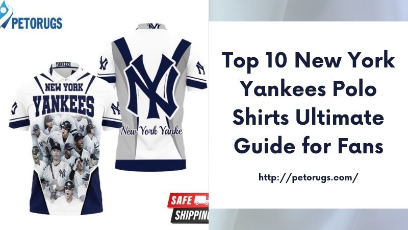 Top 10 New York Yankees Polo Shirts Ultimate Guide for Fans