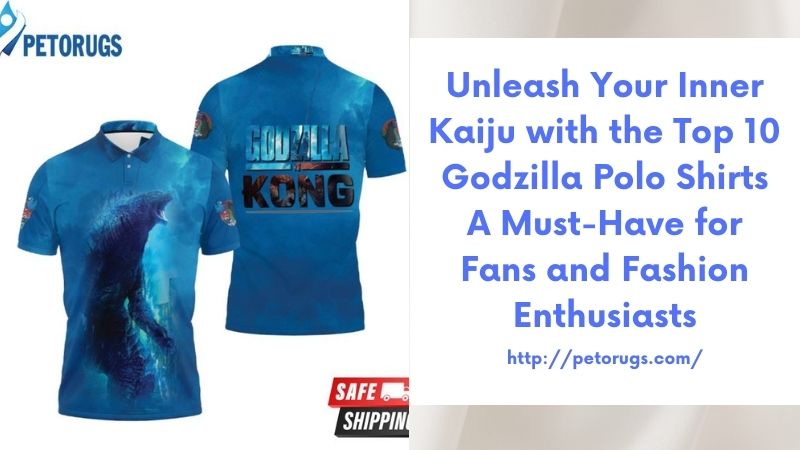 Unleash Your Inner Kaiju with the Top 10 Godzilla Polo Shirts A Must-Have for Fans and Fashion Enthusiasts