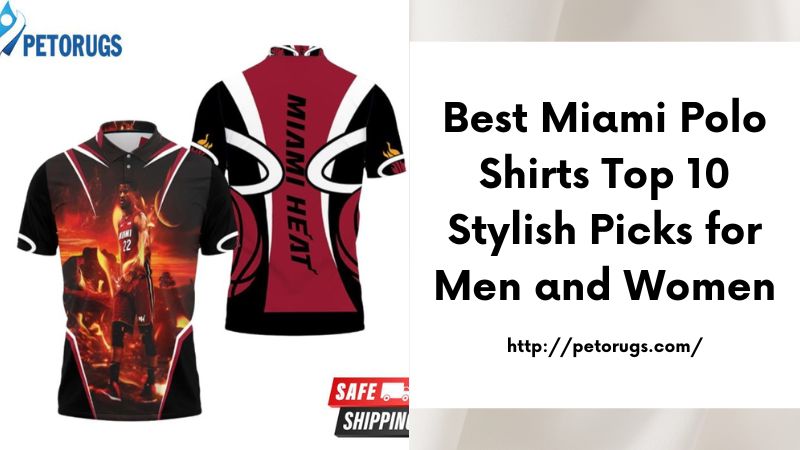 Best Miami Polo Shirts Top 10 Stylish Picks for Men and Women