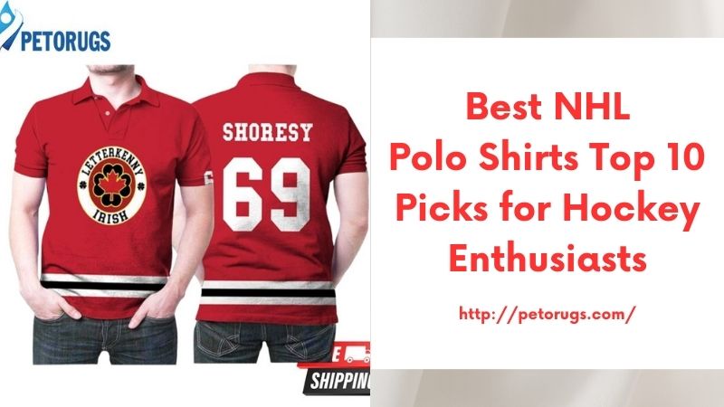 Best NHL Polo Shirts Top 10 Picks for Hockey Enthusiasts