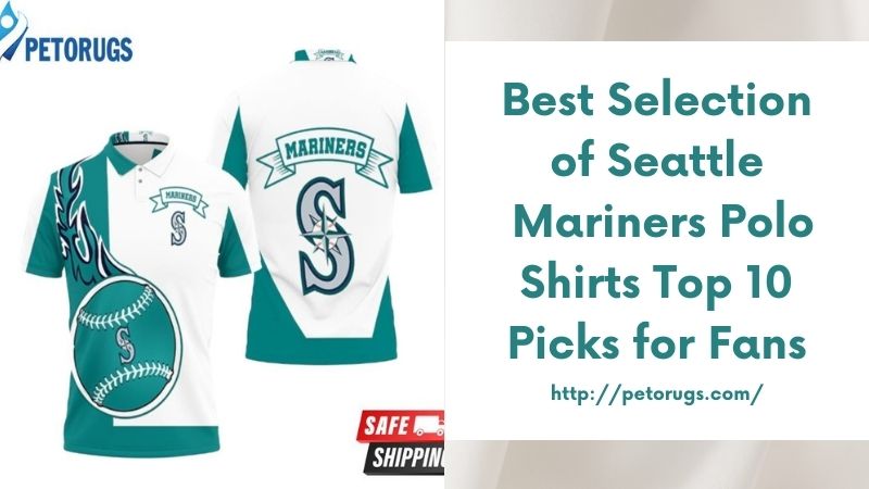 Best Selection of Seattle Mariners Polo Shirts Top 10 Picks for Fans