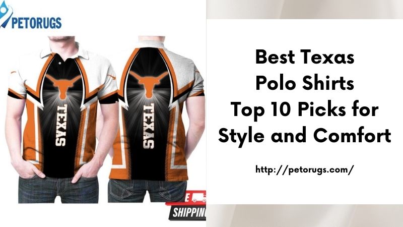 Best Texas Polo Shirts Top 10 Picks for Style and Comfort