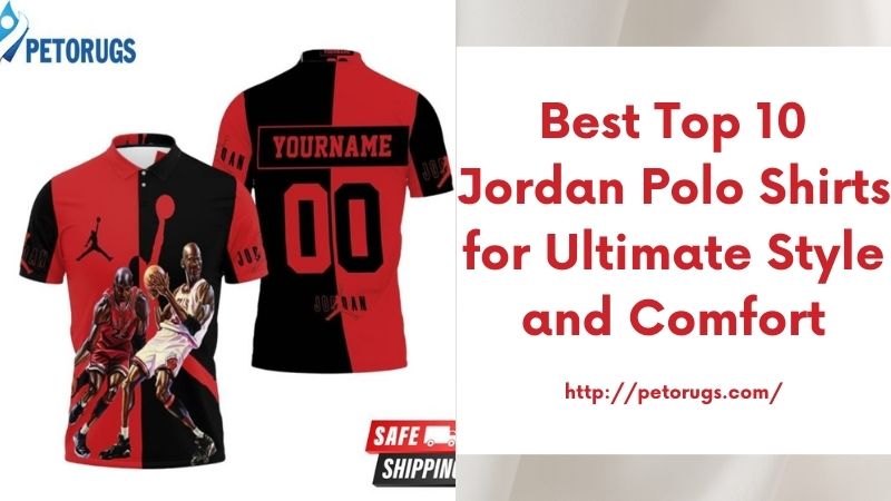 Best Top 10 Jordan Polo Shirts for Ultimate Style and Comfort - Peto Rugs