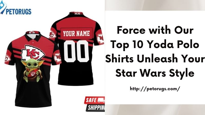 Force with Our Top 10 Yoda Polo Shirts Unleash Your Star Wars Style